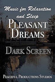 Pleasant Dreams - Music for Relaxation and Sleep - Dark Screen