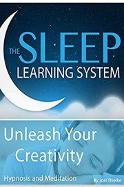Unleash Your Creativity, Hypnosis (The Sleep Learning System)