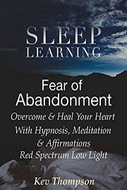 Fear of Abandonment, Overcome & Heal Your Heart With Hypnosis, Meditation & Affirmations, Red Spectrum Low Light - (Sleep Learning)