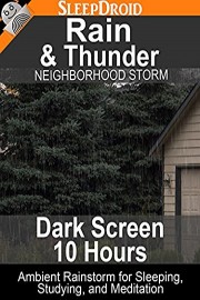 Rain and Thunder: Neighborhood Storm (Dark Screen - 10 hours) Ambient Rainstorm for Sleeping, Studying, and Meditation