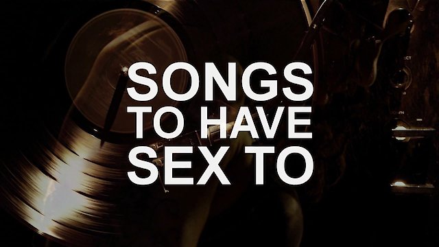 Watch Songs to Have Sex To Online