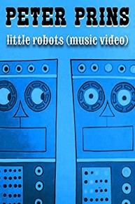 Peter Prins - Little Robots (Music Video)