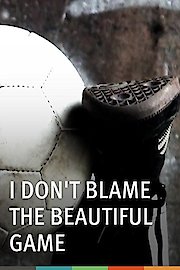 I Don't Blame the Beautiful Game poster