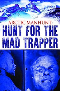 Arctic Manhunt: Hunt for the Mad Trapper