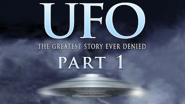 Watch UFO: The Greatest Story Ever Denied - Part 1 Online