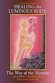Healing the Luminous Body: The Way of the Shaman with Alberto Villoldo poster