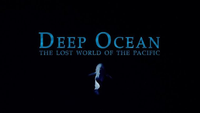 Watch Deep Ocean: The Lost World Of The Pacific Online