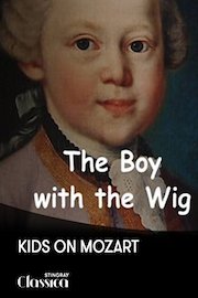 The Boy with the Wig: Kids on Mozart