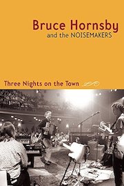 Bruce Hornsby and the Noisemakers: Three Nights on the Town (Live)