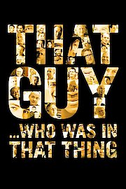 That Guy...Who Was In That Thing poster