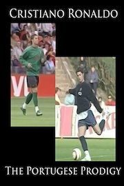 Cristiano Ronaldo: The Portugese Prodigy poster