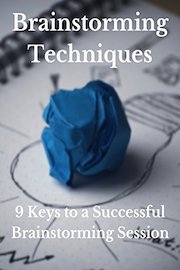 Brainstorming Techniques: 9 Keys to a Successful Brainstorming Session