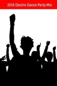 2018 Electro Dance Party Mix