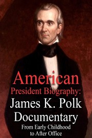 American President Biography: James K. Polk Documentary From Early Childhood to After Office