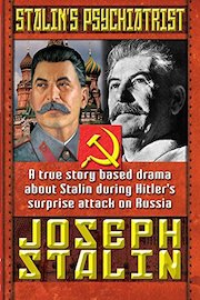Stalin's Psychiatrist Joseph Stalin - A True Story Based Drama About Stalin During Hitler's Surprise Attack on Russia