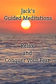 Jack's Guided Meditation - Relax and Conquer your Fears