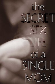THE SECRET SEX LIFE OF A SINGLE MOM