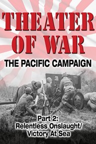 Theater of War The Pacific Campaign Part 2: Relentless Onslaught/Victory at Sea