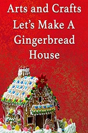 Arts and Crafts Let's Build A Gingerbread House