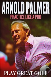 Arnold Palmer: Practice Like a Pro poster