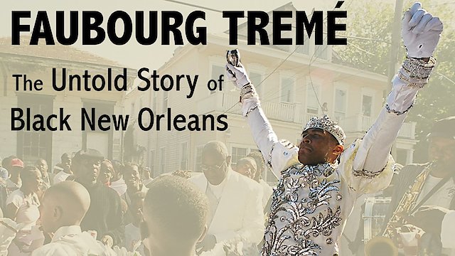 Watch Faubourg Treme: The Untold Story of Black New Orleans Online