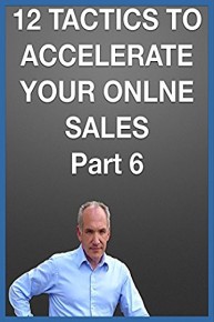 12 Tactics to Accelerate Your Online Sales - Part 6