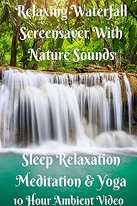 Relaxing waterfall screensaver with nature sounds 10 hour ambient video sleep relaxation meditation and yoga