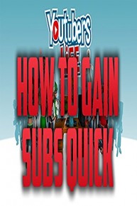 YouTubers Life How To Gain Subs Fast