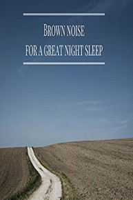 Brown Noise For A Great Night Sleep