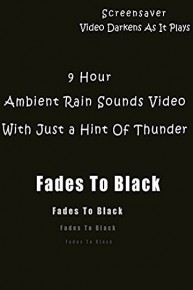 9 Hour Ambient Rain Sounds Video With Just a Hint Of Thunder Fades To Black