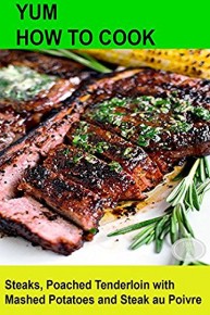 Yum! How To Cook Steaks, Preparing Poached Tenderloin with Mashed Potatoes and Steak au Poivre
