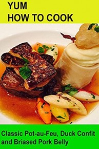 Yum! How To Cook Pot-au-Feu, Duck Confit & Braised Pork Belly