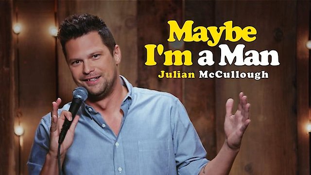 Watch Julian McCullough: Maybe I'm a Man Online