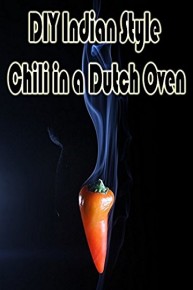 DIY Indian Style Chili in a Dutch Oven