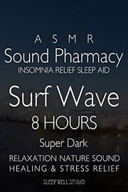 ASMR Sound Phamacy Insomnia Relief Sleep Aid Surf Wave 8 Hours Super Dark Relaxation Nature Sound Healing & Stress Relief poster