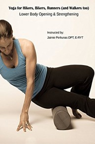 Yoga for Hikers, Bikers, Runners (and Walkers too)- Lower Body Opening And Strengthening