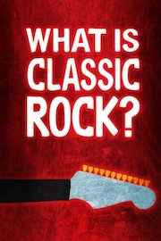 What Is Classic Rock? poster