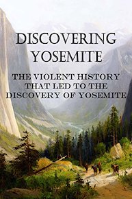 Discovering Yosemite: The Violent History that Led to the Discovery of Yosemite