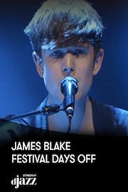 James Blake: Festival Days Off, 2013