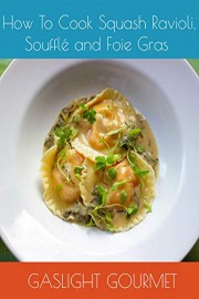 How To Cook Squash Ravioli, Souffle and Foie Gras