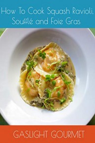 How To Cook Squash Ravioli, Souffle and Foie Gras
