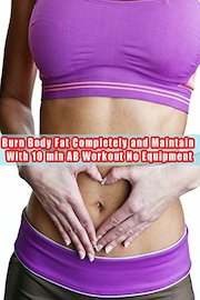 Burn Body Fat Completely and Maintain With 10 min AB Workout No Equipment
