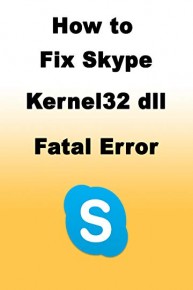 How to Fix Skype Kernel32 dll Fatal Error