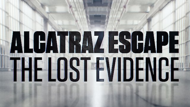 Watch Alcatraz Escape: The Lost Evidence Online