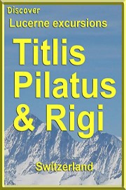 Discover Lucerne Excursions - Titlis, Pilatus and Rigi, Switzerland