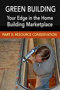 Green Building: Your Edge in the Home Building Marketplace - Resource Conservation