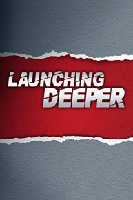 Launching Deeper