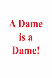 A Dame is a Dame