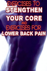 Exercises to Strengthen Your Core and Exercises for Lower Back Pain