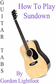 How To Play "Sundown" By Gordon Lightfoot - Guitar Tabs